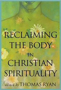 Cover image for Reclaiming the Body in Christian Spirituality