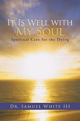 Cover image for It Is Well with My Soul: Spiritual Care for the Dying