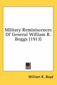 Cover image for Military Reminiscences of General William R. Boggs (1913)