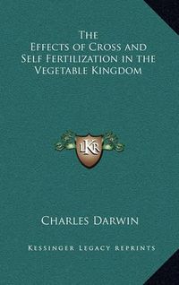 Cover image for The Effects of Cross and Self Fertilization in the Vegetable Kingdom