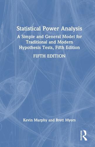 Cover image for Statistical Power Analysis: A Simple and General Model for Traditional and Modern Hypothesis Tests, Fifth Edition