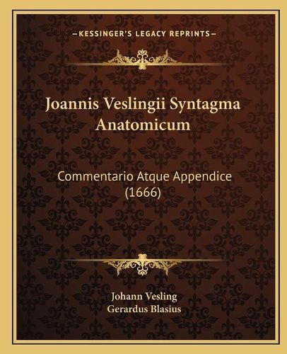 Cover image for Joannis Veslingii Syntagma Anatomicum: Commentario Atque Appendice (1666)