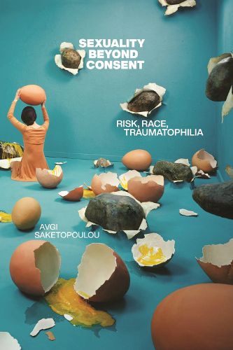 Cover image for Sexuality Beyond Consent: Risk, Race, Traumatophilia