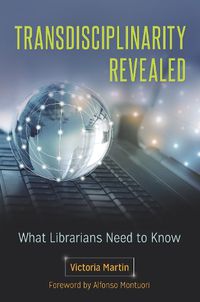 Cover image for Transdisciplinarity Revealed: What Librarians Need to Know