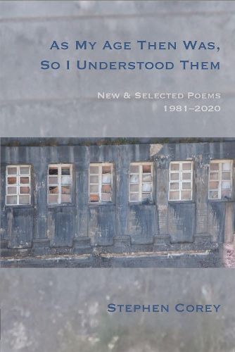 Cover image for As My Age Then Was, So I Understood Them: New and Selected Poems, 1981-2020