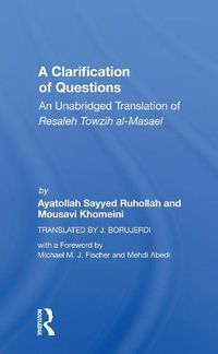 Cover image for A Clarification of Questions: An Unabridged Translation of Resaleh Towzih al-Masael