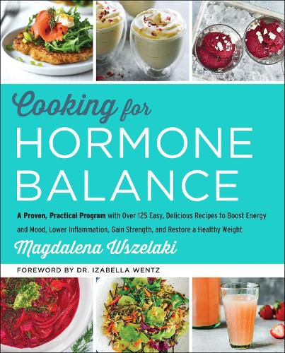 Cover image for Cooking for Hormone Balance: A Proven, Practical Program with Over 140 Easy, Delicious Recipes to Boost Energy and Mood, Lower Inflammation, Gain Strength, and Restore a Healthy Weight
