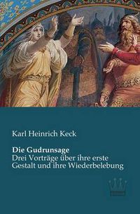 Cover image for Die Gudrunsage: Drei Vortrage uber ihre erste Gestalt und ihre Wiederbelebung