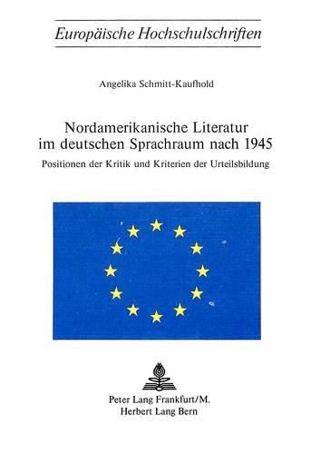 Cover image for Nordamerikanische Literatur Im Deutschen Sprachraum Nach 1945: Positionen Der Kritik Und Kriterien Der Urteilsbildung