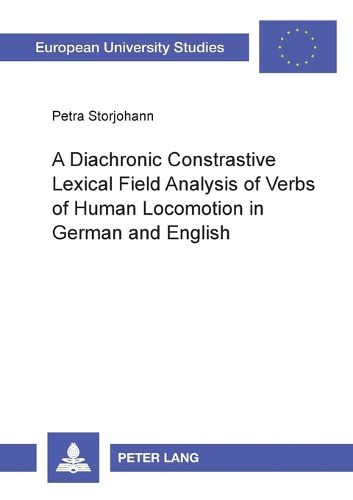 Cover image for A Diachronic Constrastive Lexical Field Analysis of Verbs of Human Locomotion in German and English