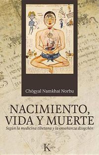 Cover image for Nacimiento, Vida y Muerte: Segun La Medicina Tibetana y La Ensenanza Dzogchen