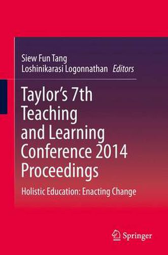 Taylor's 7th Teaching and Learning Conference 2014 Proceedings: Holistic Education: Enacting Change