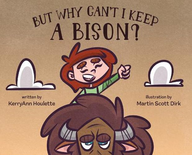 Cover image for But Why Can't I Keep a Bison?