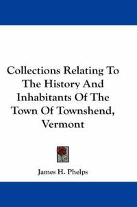 Cover image for Collections Relating to the History and Inhabitants of the Town of Townshend, Vermont