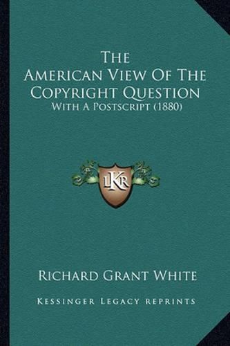 The American View of the Copyright Question: With a PostScript (1880)