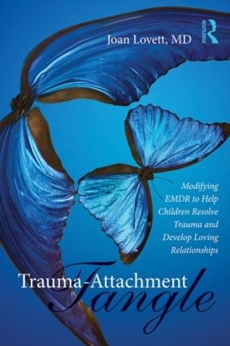 Cover image for Trauma-Attachment Tangle: Modifying EMDR to Help Children Resolve Trauma and Develop Loving Relationships