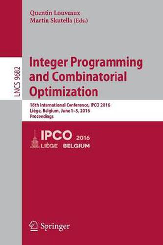 Cover image for Integer Programming and Combinatorial Optimization: 18th International Conference, IPCO 2016, Liege, Belgium, June 1-3, 2016, Proceedings