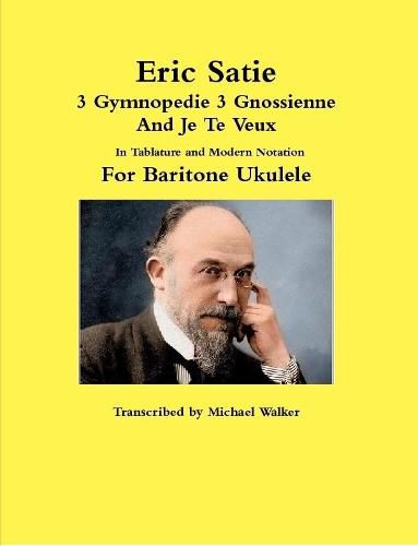 Eric Satie 3 Gymnopedie 3 Gnossienne And Je Te Veux In Tablature and Modern Notation For Baritone Ukulele