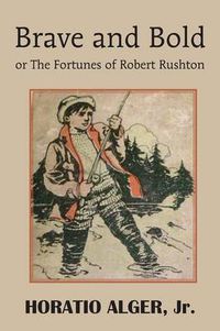 Cover image for Brave and Bold or the Fortunes of Robert Rushton