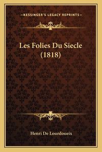 Cover image for Les Folies Du Siecle (1818)