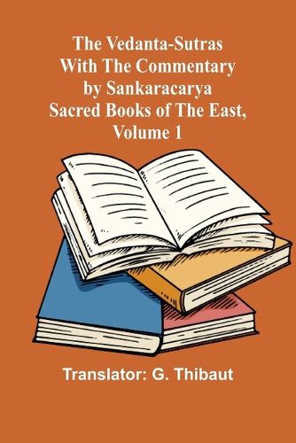 Cover image for The Vedanta-Sutras with the Commentary by Sankaracarya; Sacred Books of the East, Volume 1