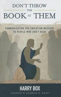 Cover image for Don't Throw the Book at Them: Communicating the Christian Message to People Who Don't Read