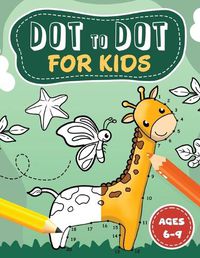 Cover image for Dot to Dot for kids ages 6-9