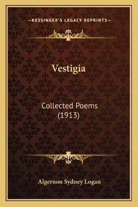 Cover image for Vestigia: Collected Poems (1913)