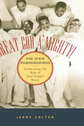 Cover image for Great God A'Mighty! The Dixie Hummingbirds: Celebrating the Rise of Soul Gospel Music