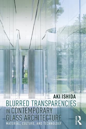 Cover image for Blurred Transparencies in Contemporary Glass Architecture: Material, Culture, and Technology