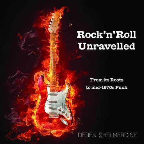 Cover image for Rock 'n' Roll Unravelled: From its Roots to Mid-1970s Punk