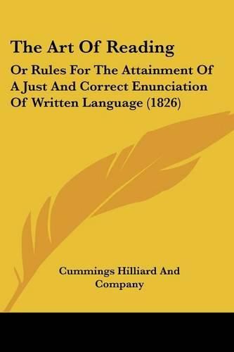 Cover image for The Art of Reading: Or Rules for the Attainment of a Just and Correct Enunciation of Written Language (1826)