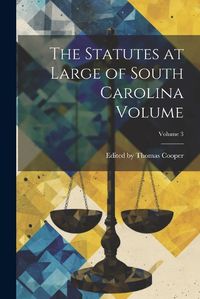 Cover image for The Statutes at Large of South Carolina Volume; Volume 3