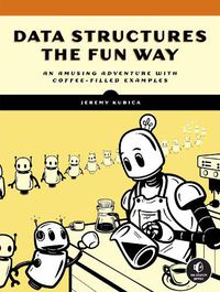 Cover image for Data Structures The Fun Way: An Amusing Adventure with Coffee-Filled Examples