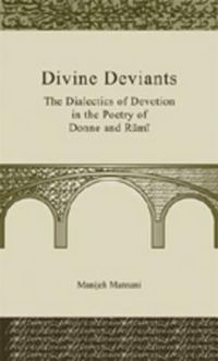 Cover image for Divine Deviants: The Dialectics of Devotion in the Poetry of Donne and Rumi