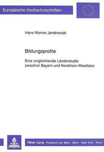 Cover image for Bildungsprofile: Eine Vergleichende Laenderstudie Zwischen Bayern Und Nordrhein-Westfalen