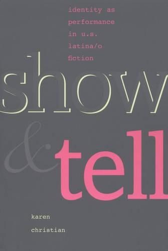 Cover image for Show and Tell: Identity as Performance in U.S. Latina/o Fiction