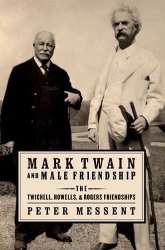 Cover image for Mark Twain and Male Friendship: The Twichell, Howells, and Rogers Friendships