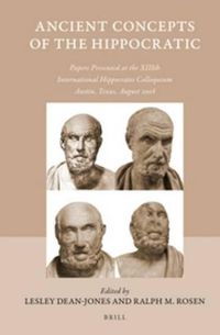 Cover image for Ancient Concepts of the Hippocratic: Papers Presented at the XIIIth International Hippocrates Colloquium, Austin, Texas, August 2008