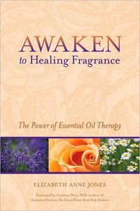 Cover image for Awaken to Healing Fragrance: The Power of Essential Oil Therapy