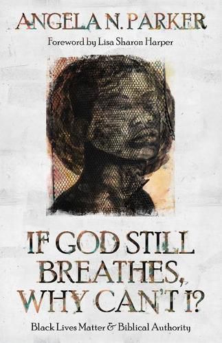 If God Still Breathes, Why Can't I?: Black Lives Matter and Biblical Authority