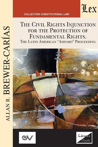 Cover image for THE CIVIL RIGHTS INJUNCTION FOR THE PROTECTION OF FUNDAMENTL RIGHTS. The Latin American Amparo Proceeding