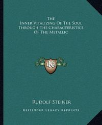 Cover image for The Inner Vitalizing of the Soul Through the Characteristics of the Metallic