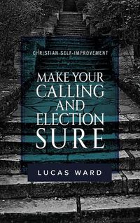 Cover image for Make Your Calling and Election Sure