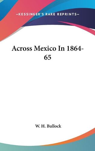 Cover image for Across Mexico in 1864-65