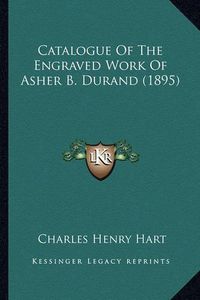 Cover image for Catalogue of the Engraved Work of Asher B. Durand (1895)