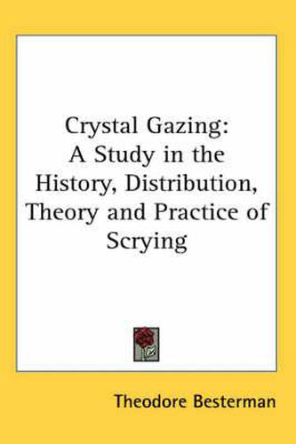 Cover image for Crystal Gazing: A Study in the History, Distribution, Theory and Practice of Scrying