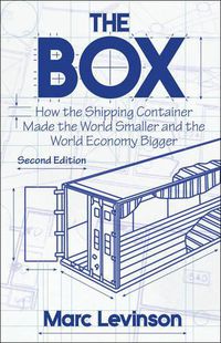 Cover image for The Box: How the Shipping Container Made the World Smaller and the World Economy Bigger - Second Edition with a new chapter by the author