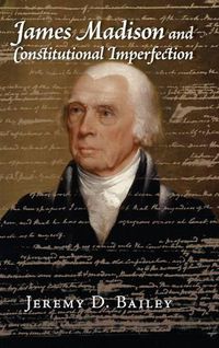 Cover image for James Madison and Constitutional Imperfection