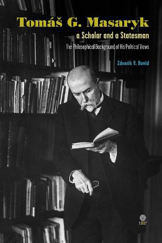 Cover image for Tomas G Masaryk a Scholar and a Statesman: The Philosophical Background of His Political Views